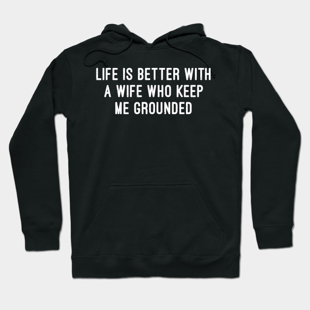 Life is Better with a Wife Who Keeps Me Grounded Hoodie by trendynoize